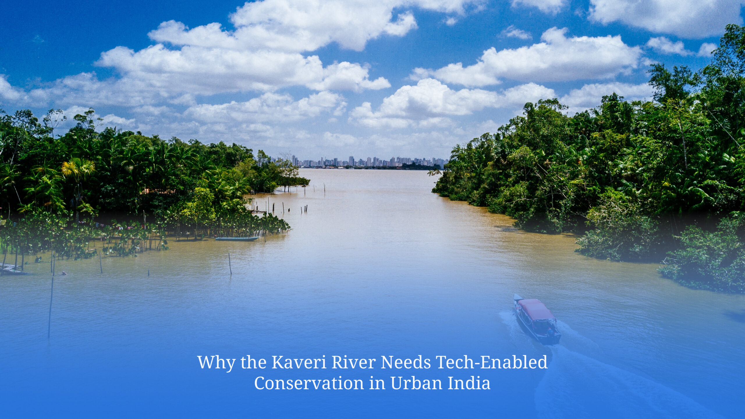 Kaveri river needs tech enabled conservation